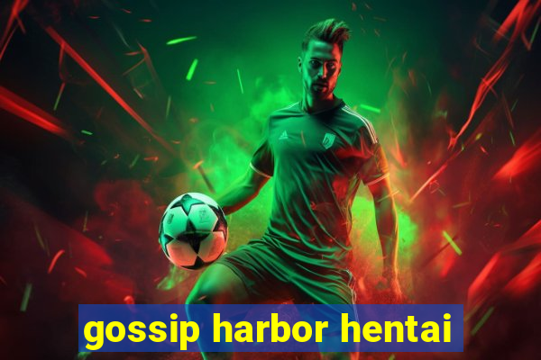 gossip harbor hentai